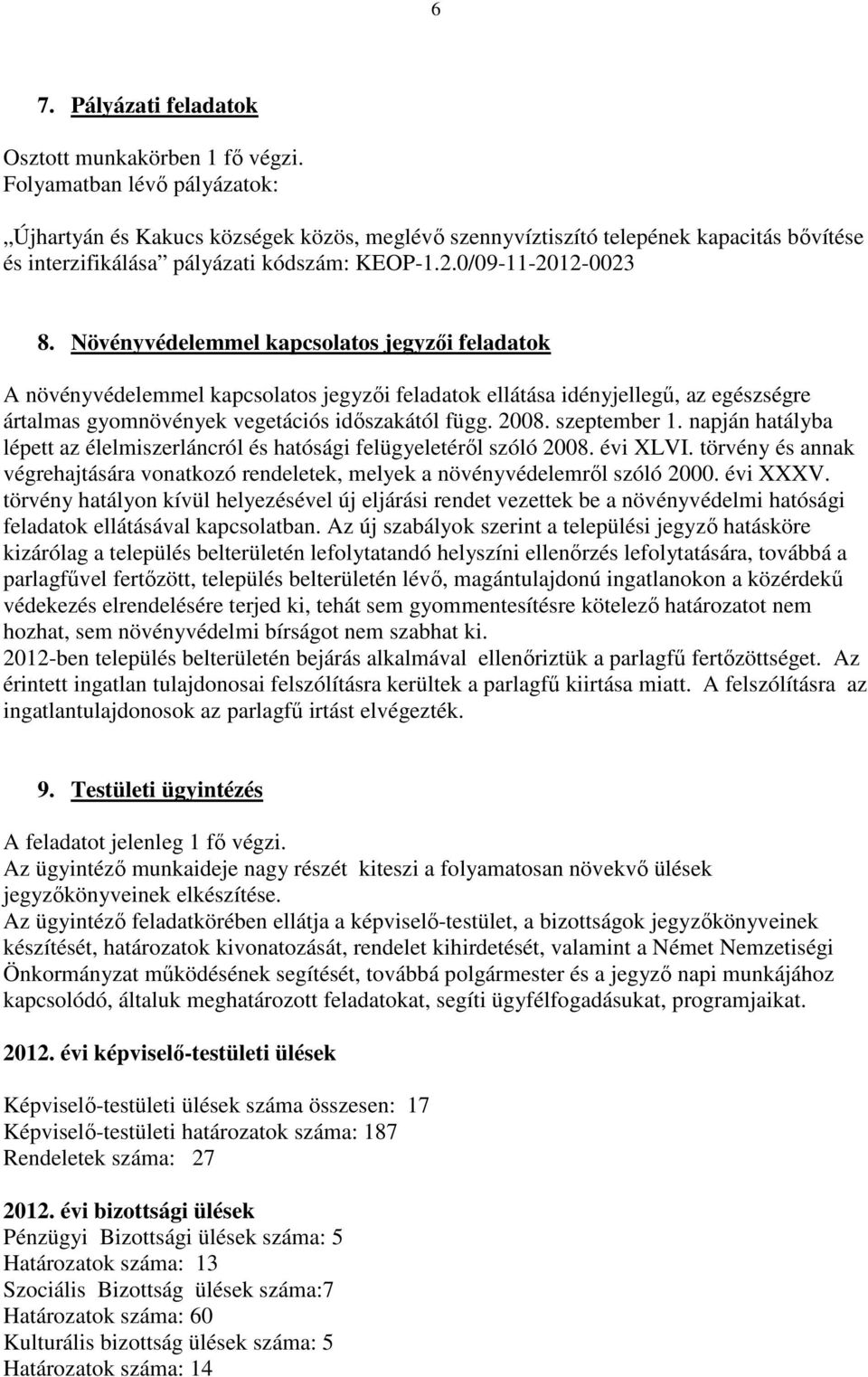 Növényvédelemmel kapcsolatos jegyzői feladatok A növényvédelemmel kapcsolatos jegyzői feladatok ellátása idényjellegű, az egészségre ártalmas gyomnövények vegetációs időszakától függ. 2008.