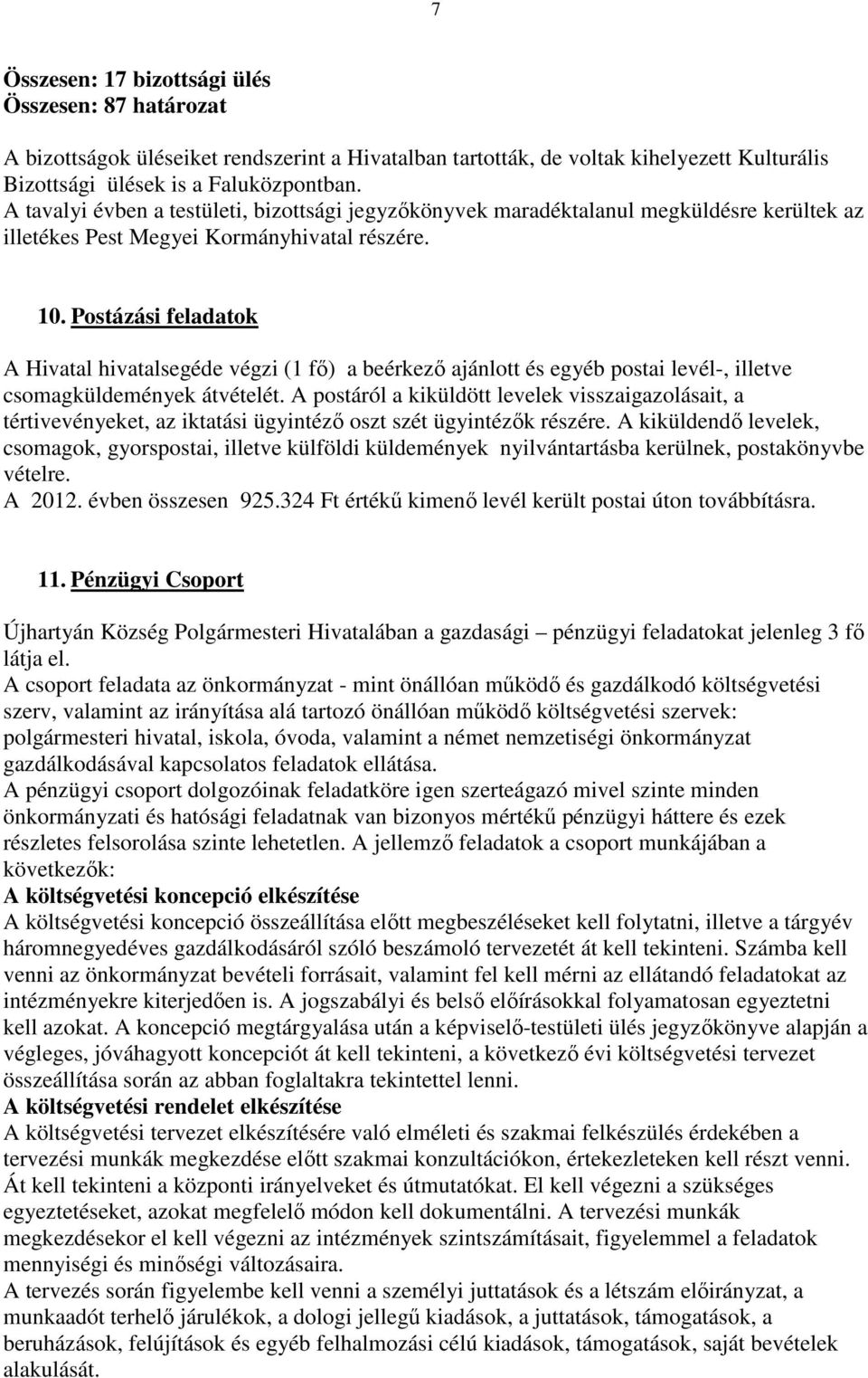 Postázási feladatok A Hivatal hivatalsegéde végzi (1 fő) a beérkező ajánlott és egyéb postai levél-, illetve csomagküldemények átvételét.