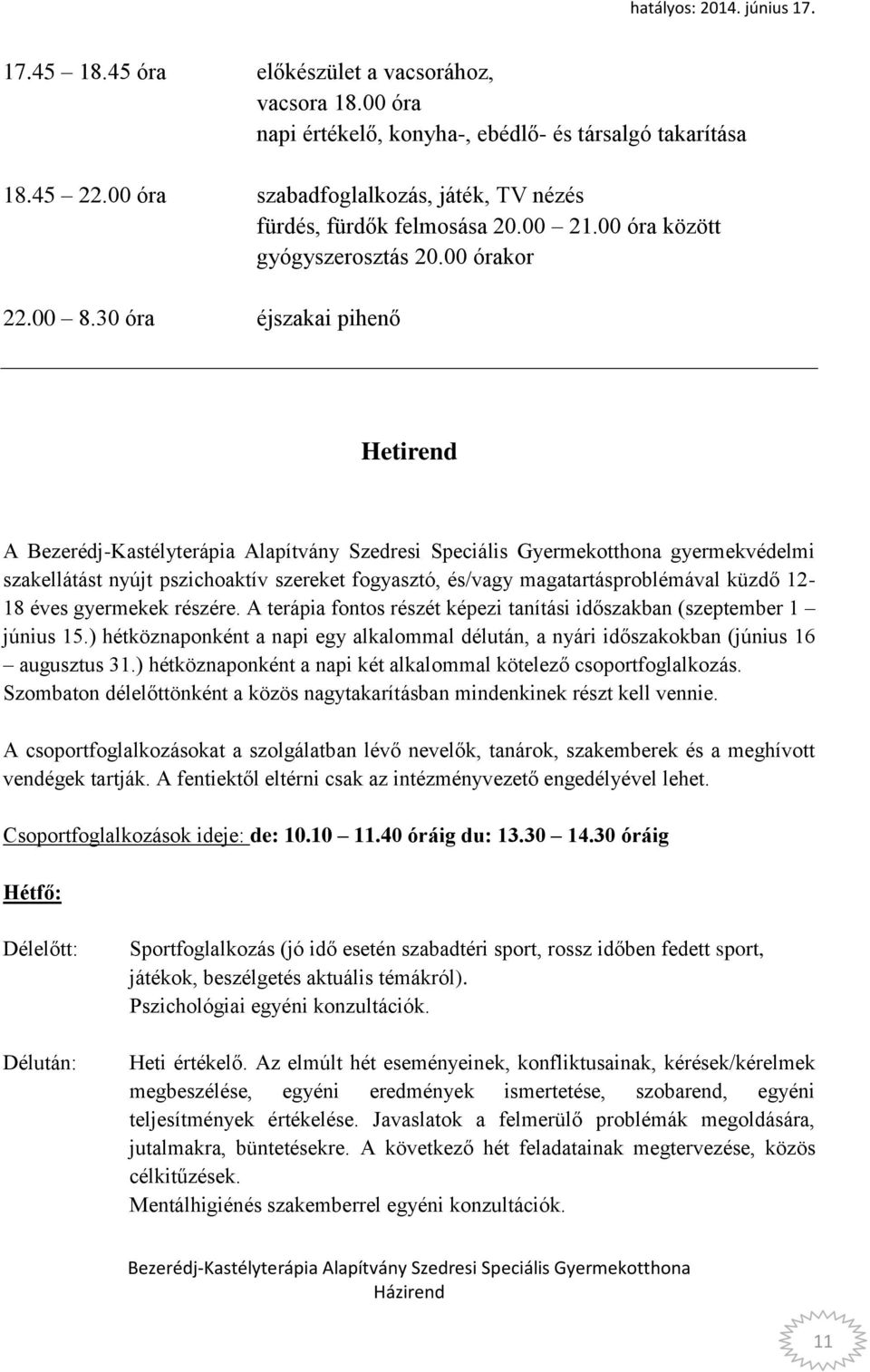 30 óra éjszakai pihenő Hetirend A gyermekvédelmi szakellátást nyújt pszichoaktív szereket fogyasztó, és/vagy magatartásproblémával küzdő 12-18 éves gyermekek részére.