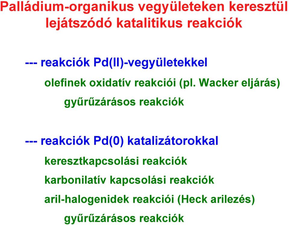 Wacker eljárás) gyűrűzárásos reakciók --- reakciók Pd(0) katalizátorokkal