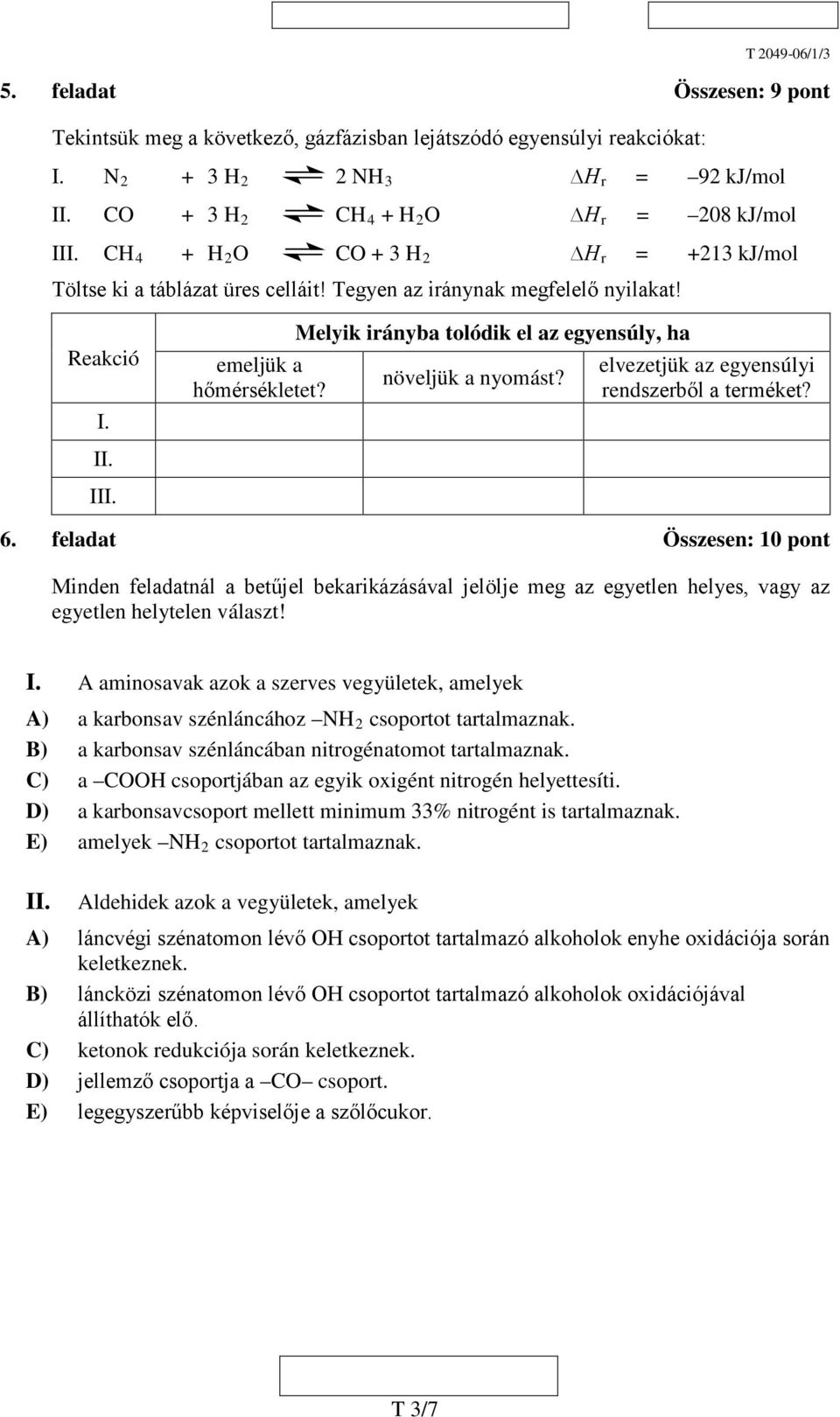 Melyik irányba tolódik el az egyensúly, ha növeljük a nyomást? elvezetjük az egyensúlyi rendszerből a terméket? 6.