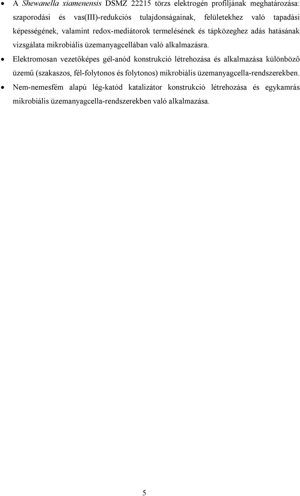 Elektromosan vezetőképes gél anód konstrukció létrehozása és alkalmazása különböző üzemű (szakaszos, fél folytonos és folytonos) mikrobiális