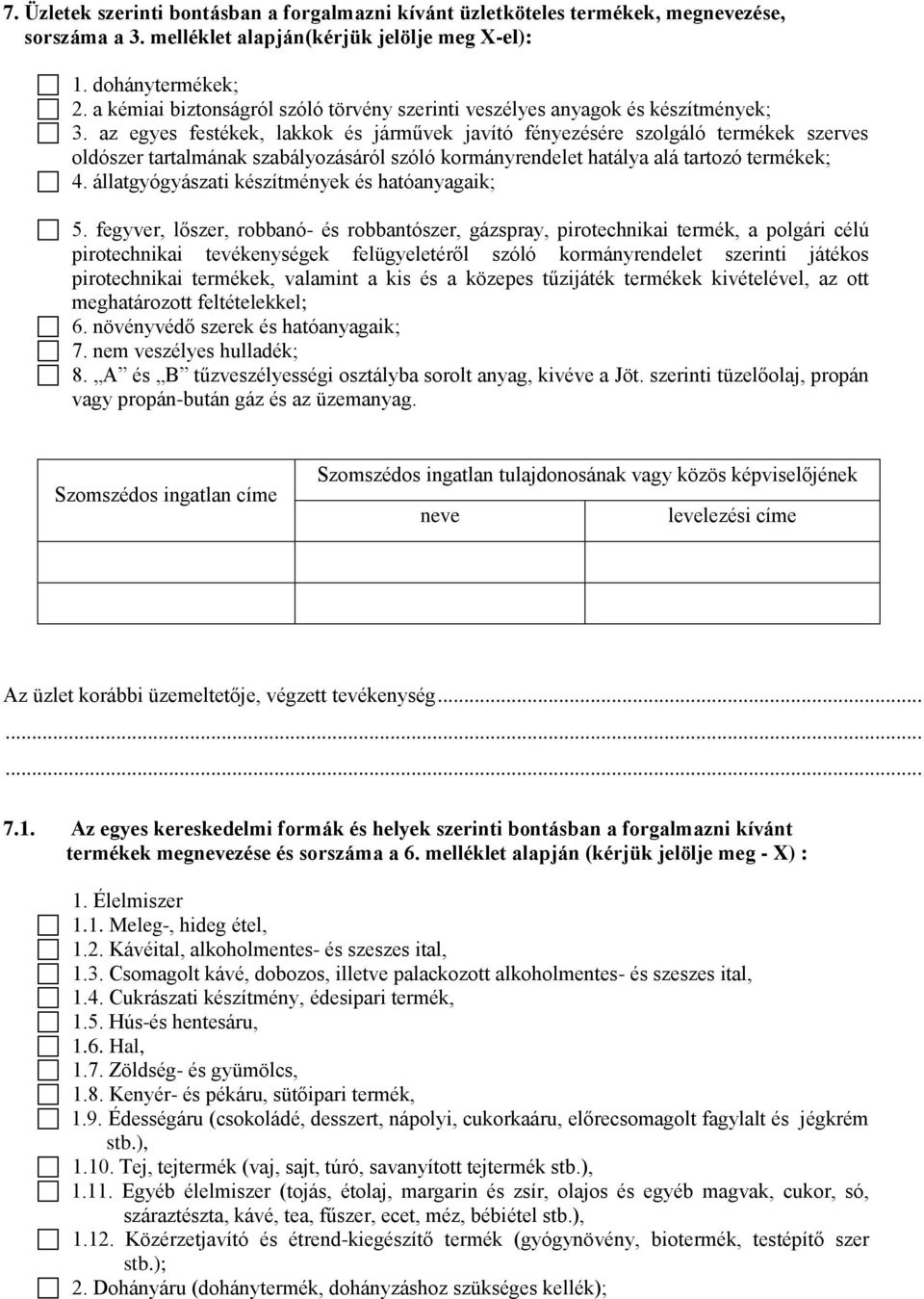 az egyes festékek, lakkok és járművek javító fényezésére szolgáló termékek szerves oldószer tartalmának szabályozásáról szóló kormányrendelet hatálya alá tartozó termékek; 4.