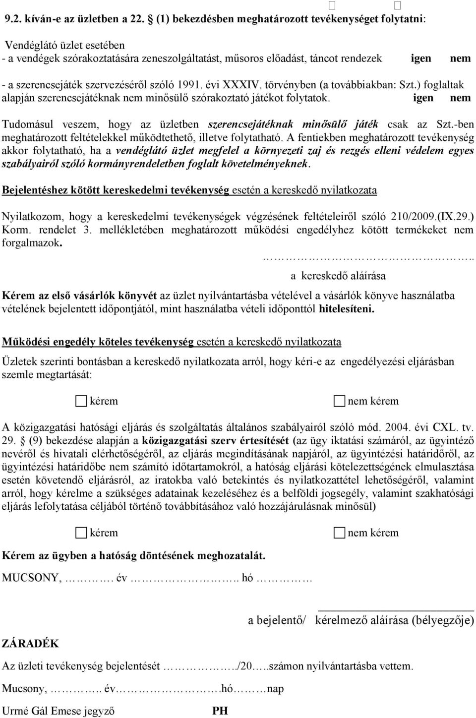 szervezéséről szóló 1991. évi XXXIV. törvényben (a továbbiakban: Szt.) foglaltak alapján szerencsejátéknak nem minősülő szórakoztató játékot folytatok.