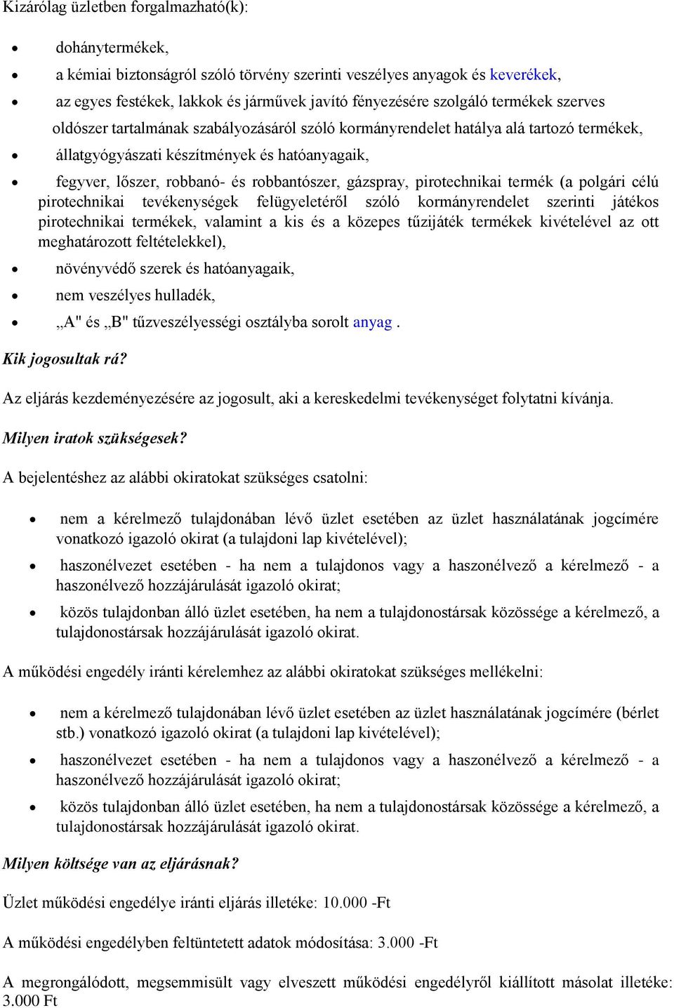 gázspray, pirotechnikai termék (a polgári célú pirotechnikai tevékenységek felügyeletéről szóló kormányrendelet szerinti játékos pirotechnikai termékek, valamint a kis és a közepes tűzijáték termékek