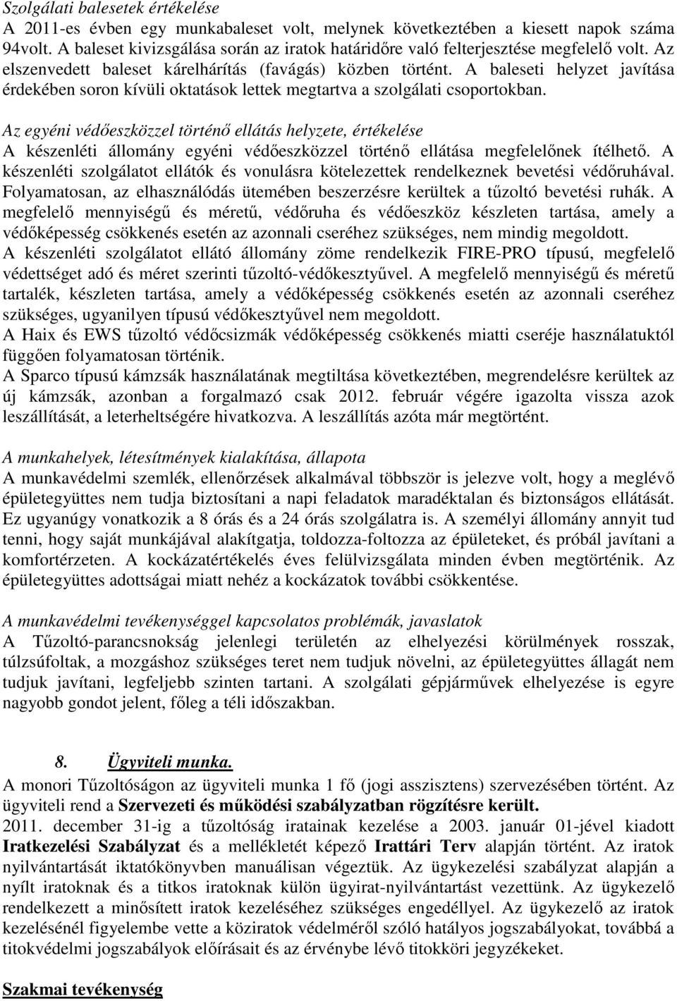 A baleseti helyzet javítása érdekében soron kívüli oktatások lettek megtartva a szolgálati csoportokban.