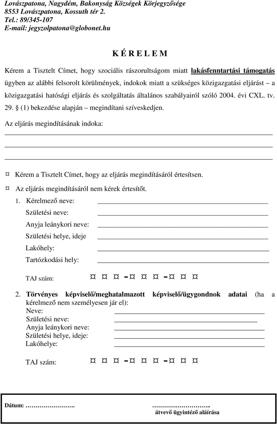 közigazgatási hatósági eljárás és szolgáltatás általános szabályairól szóló 2004. évi CXL. tv. 29. (1) bekezdése alapján megindítani szíveskedjen.