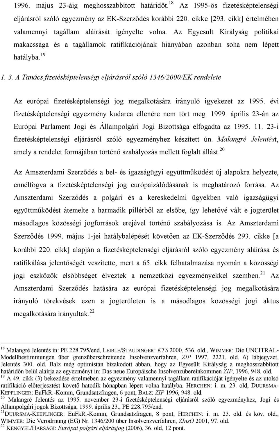 A Tanács fizetésképtelenségi eljárásról szóló 1346/2000/EK rendelete Az európai fizetésképtelenségi jog megalkotására irányuló igyekezet az 1995.