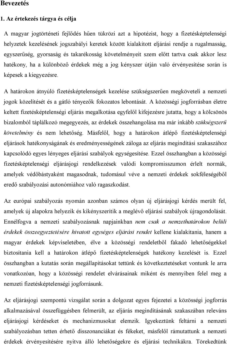 rugalmasság, egyszerűség, gyorsaság és takarékosság követelményeit szem előtt tartva csak akkor lesz hatékony, ha a különböző érdekek még a jog kényszer útján való érvényesítése során is képesek a