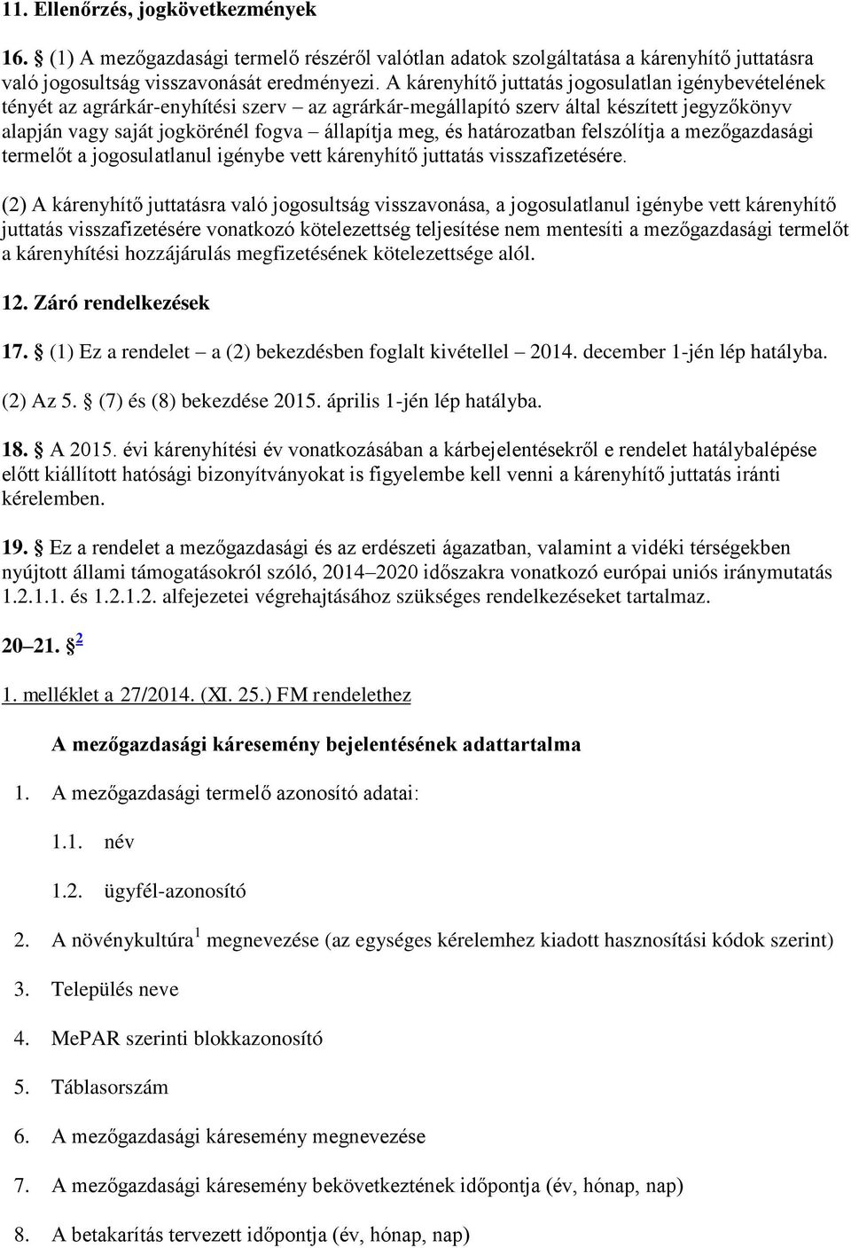 határozatban felszólítja a mezőgazdasági termelőt a jogosulatlanul igénybe vett kárenyhítő juttatás visszafizetésére.