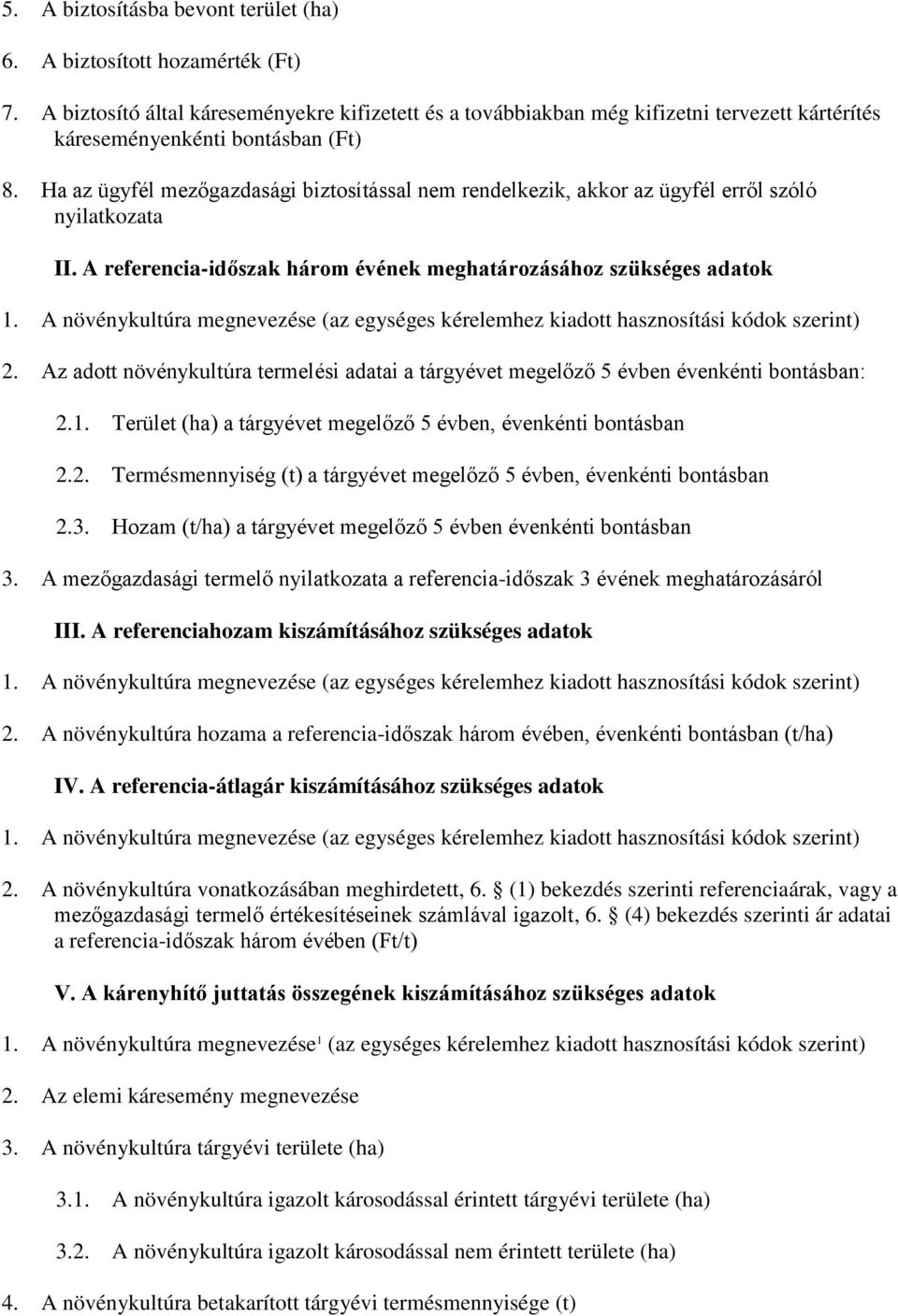 Ha az ügyfél mezőgazdasági biztosítással nem rendelkezik, akkor az ügyfél erről szóló nyilatkozata II. A referencia-időszak három évének meghatározásához szükséges adatok 1.