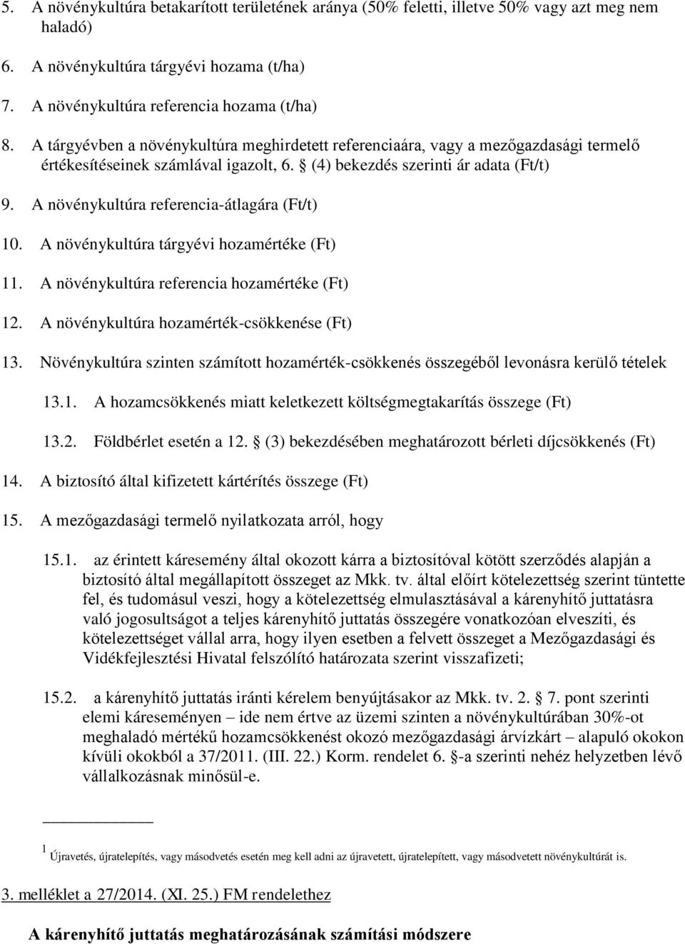 A növénykultúra tárgyévi hozamértéke (Ft) 11. A növénykultúra referencia hozamértéke (Ft) 12. A növénykultúra hozamérték-csökkenése (Ft) 13.