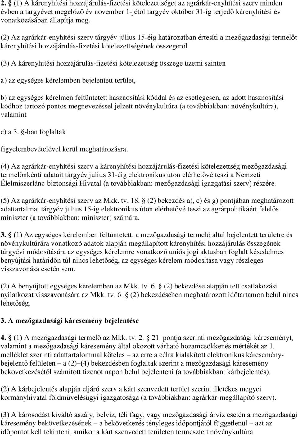 (3) A kárenyhítési hozzájárulás-fizetési kötelezettség összege üzemi szinten a) az egységes kérelemben bejelentett terület, b) az egységes kérelmen feltüntetett hasznosítási kóddal és az esetlegesen,