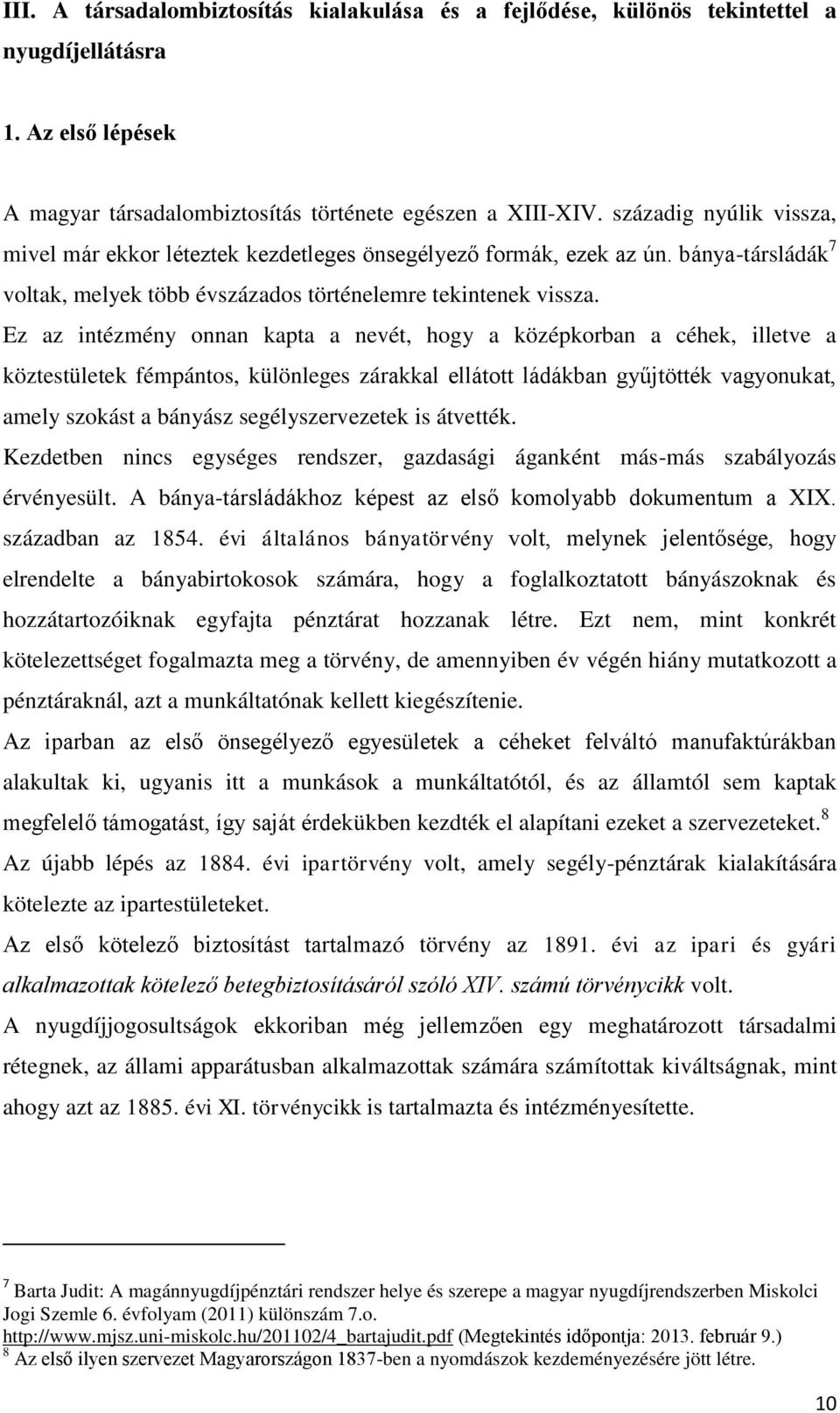 Ez az intézmény onnan kapta a nevét, hogy a középkorban a céhek, illetve a köztestületek fémpántos, különleges zárakkal ellátott ládákban gyűjtötték vagyonukat, amely szokást a bányász