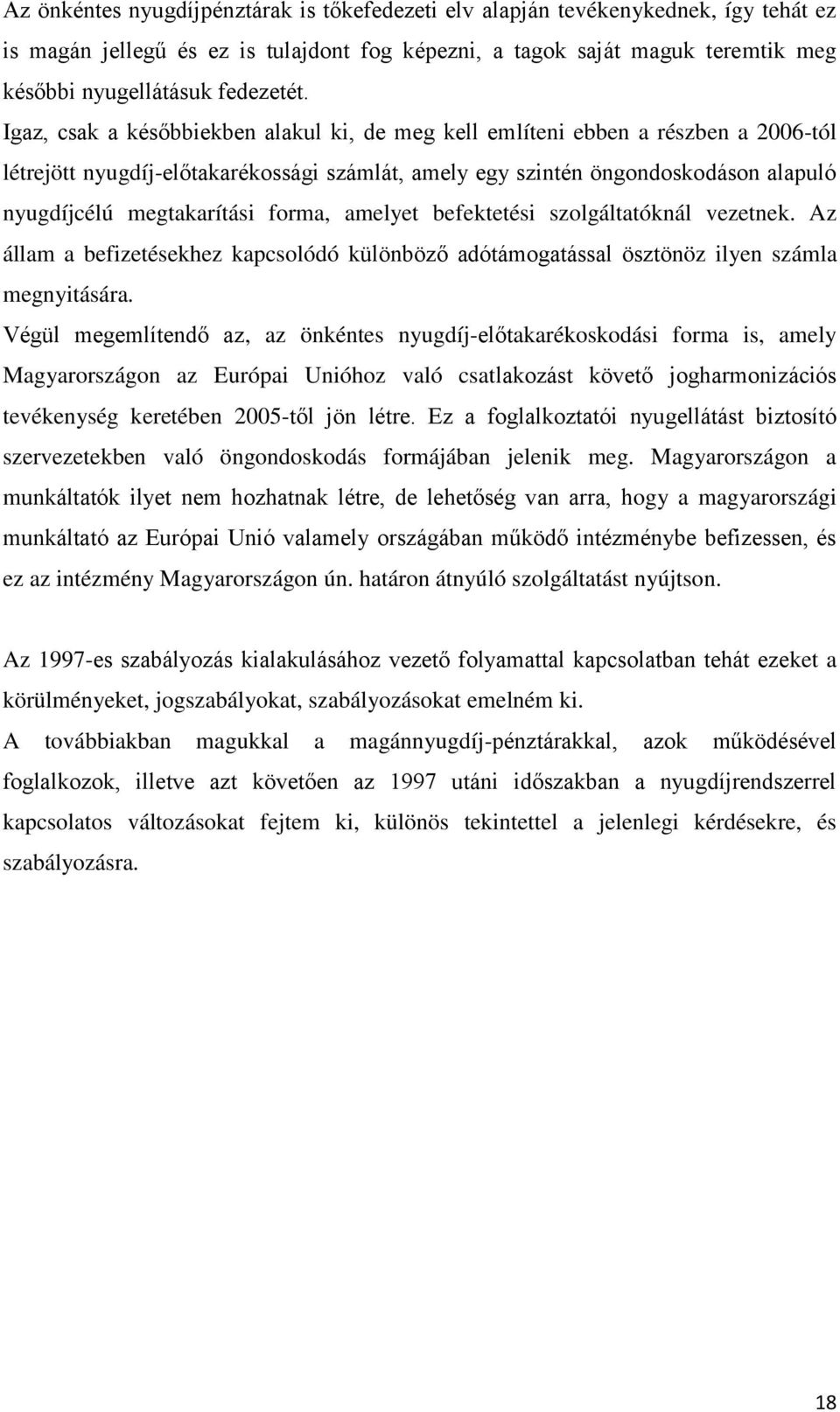 forma, amelyet befektetési szolgáltatóknál vezetnek. Az állam a befizetésekhez kapcsolódó különböző adótámogatással ösztönöz ilyen számla megnyitására.