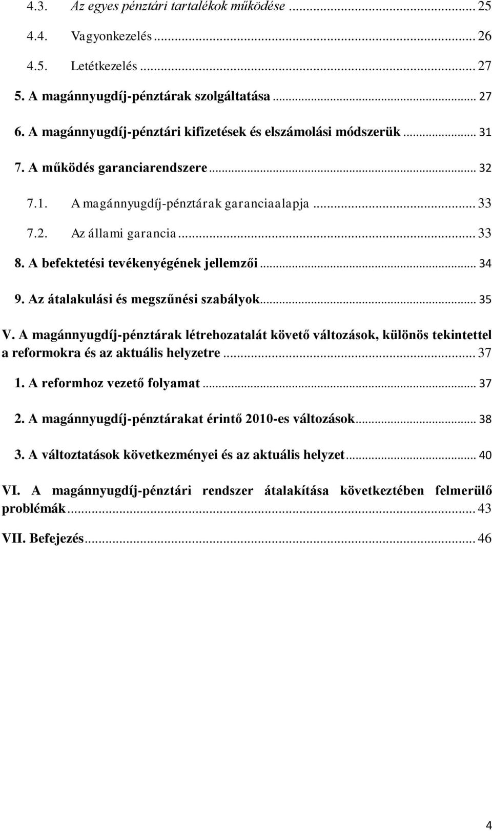 A befektetési tevékenyégének jellemzői... 34 9. Az átalakulási és megszűnési szabályok... 35 V.