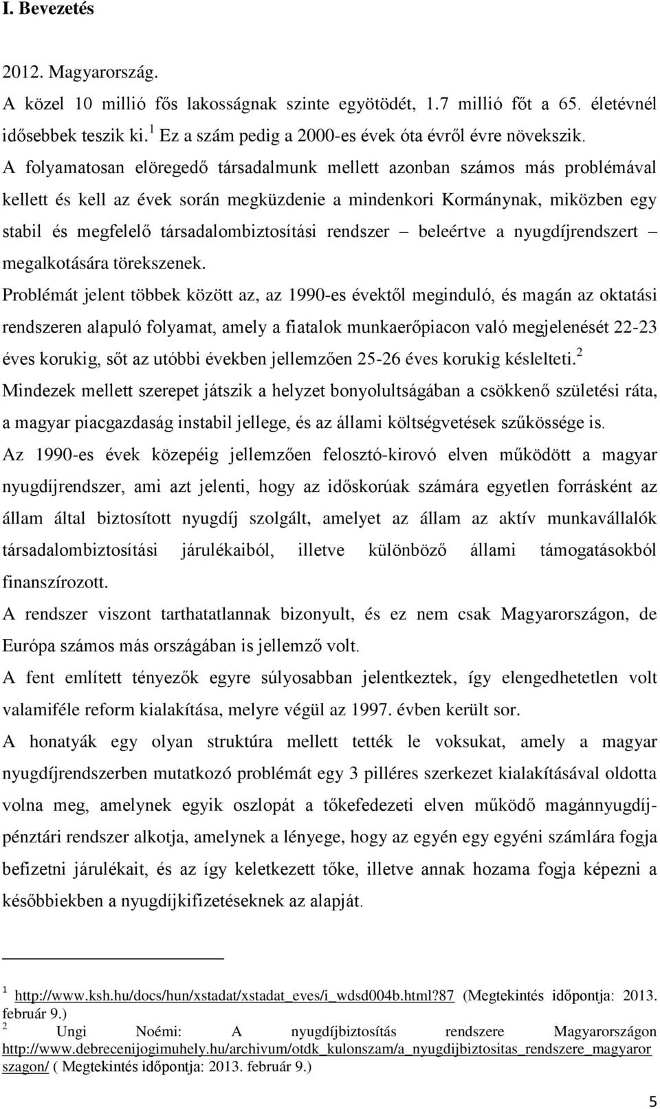 rendszer beleértve a nyugdíjrendszert megalkotására törekszenek.