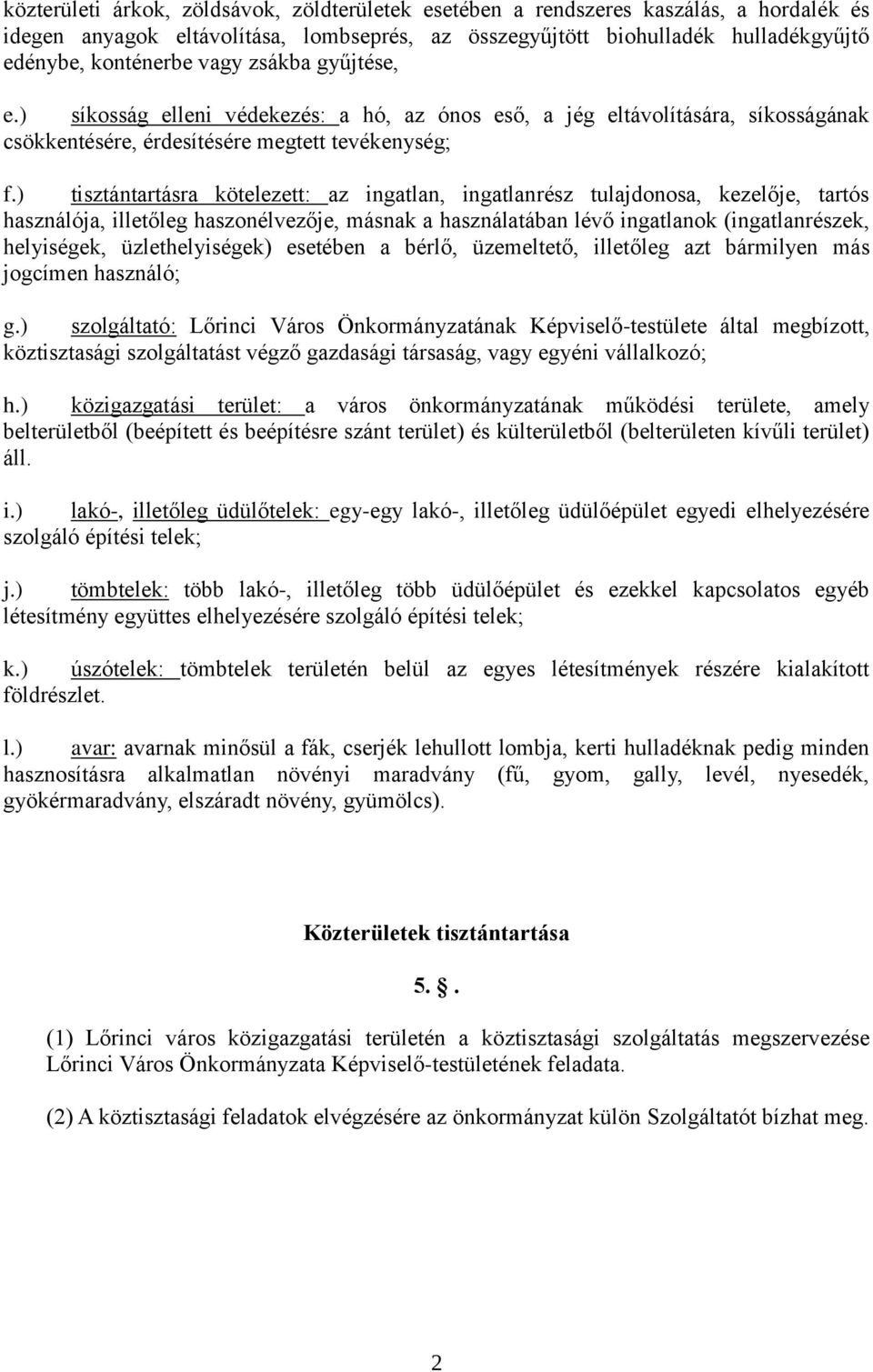 ) tisztántartásra kötelezett: az ingatlan, ingatlanrész tulajdonosa, kezelője, tartós használója, illetőleg haszonélvezője, másnak a használatában lévő ingatlanok (ingatlanrészek, helyiségek,