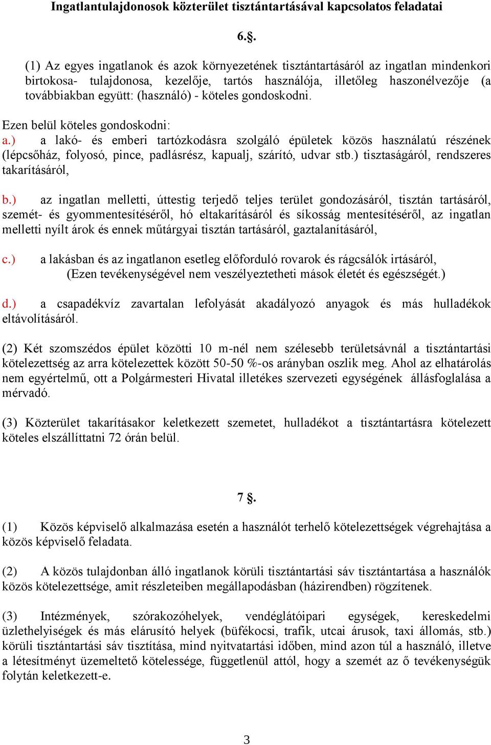 (használó) - köteles gondoskodni. Ezen belül köteles gondoskodni: a.