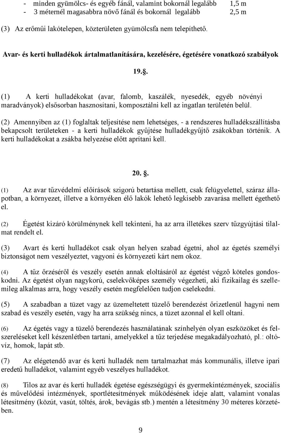 . (1) A kerti hulladékokat (avar, falomb, kaszálék, nyesedék, egyéb növényi maradványok) elsősorban hasznosítani, komposztálni kell az ingatlan területén belül.