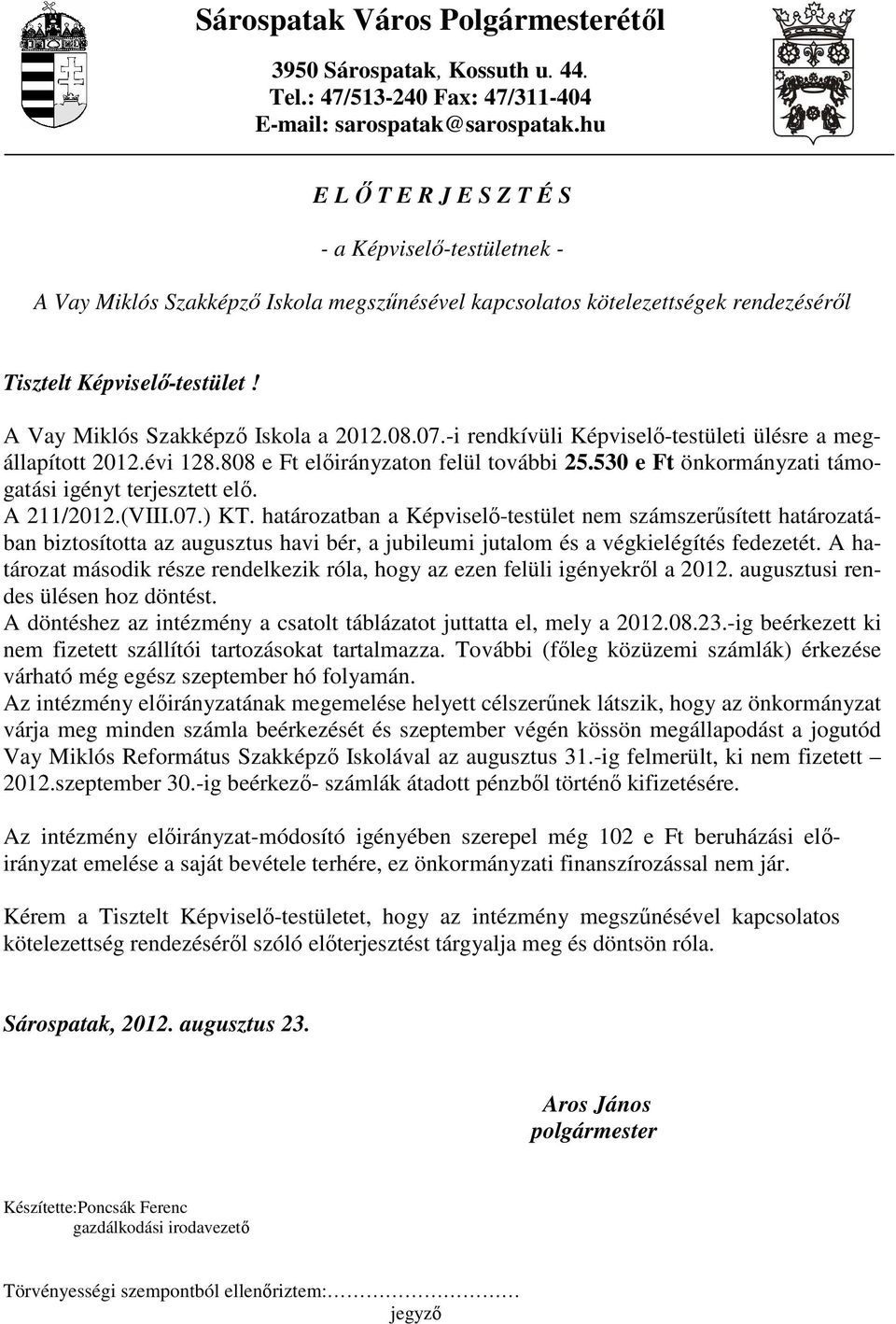 A Vay Miklós Szakképzı Iskola a 2012.08.07.-i rendkívüli Képviselı-testületi ülésre a megállapított 2012.évi 128.808 e Ft elıirányzaton felül további 25.