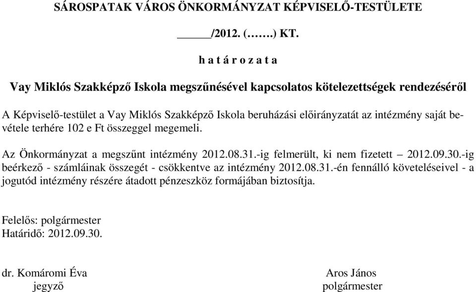 elıirányzatát az intézmény saját bevétele terhére 102 e Ft összeggel megemeli. Az Önkormányzat a megszőnt intézmény 2012.08.31.-ig felmerült, ki nem fizetett 2012.09.