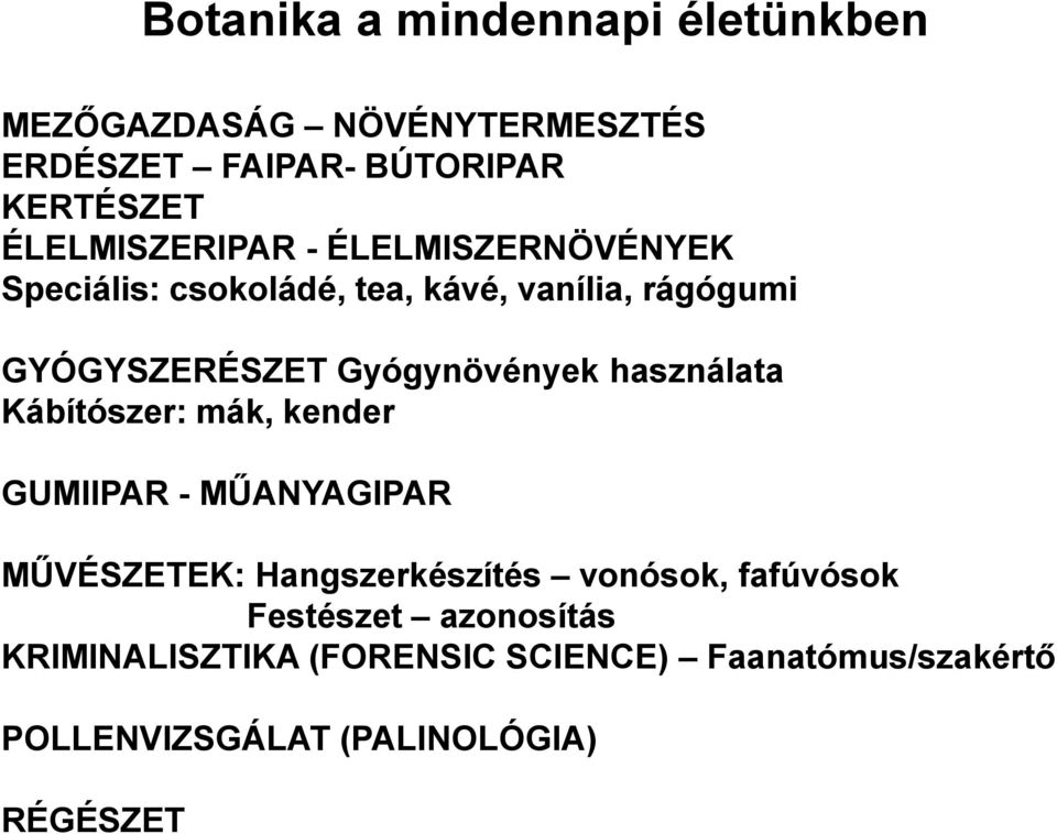 Gyógynövények használata Kábítószer: mák, kender GUMIIPAR - MŰANYAGIPAR MŰVÉSZETEK: Hangszerkészítés