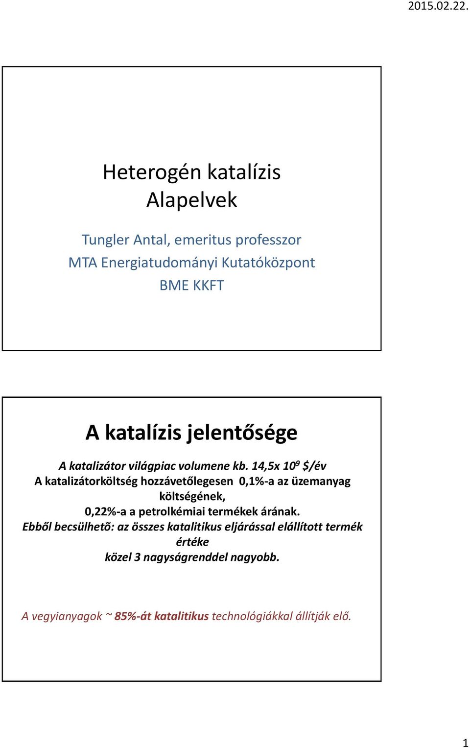 14,5x 10 9 $/év A katalizátorköltség hozzávetőlegesen 0,1%-a az üzemanyag költségének, 0,22%-a a petrolkémiai