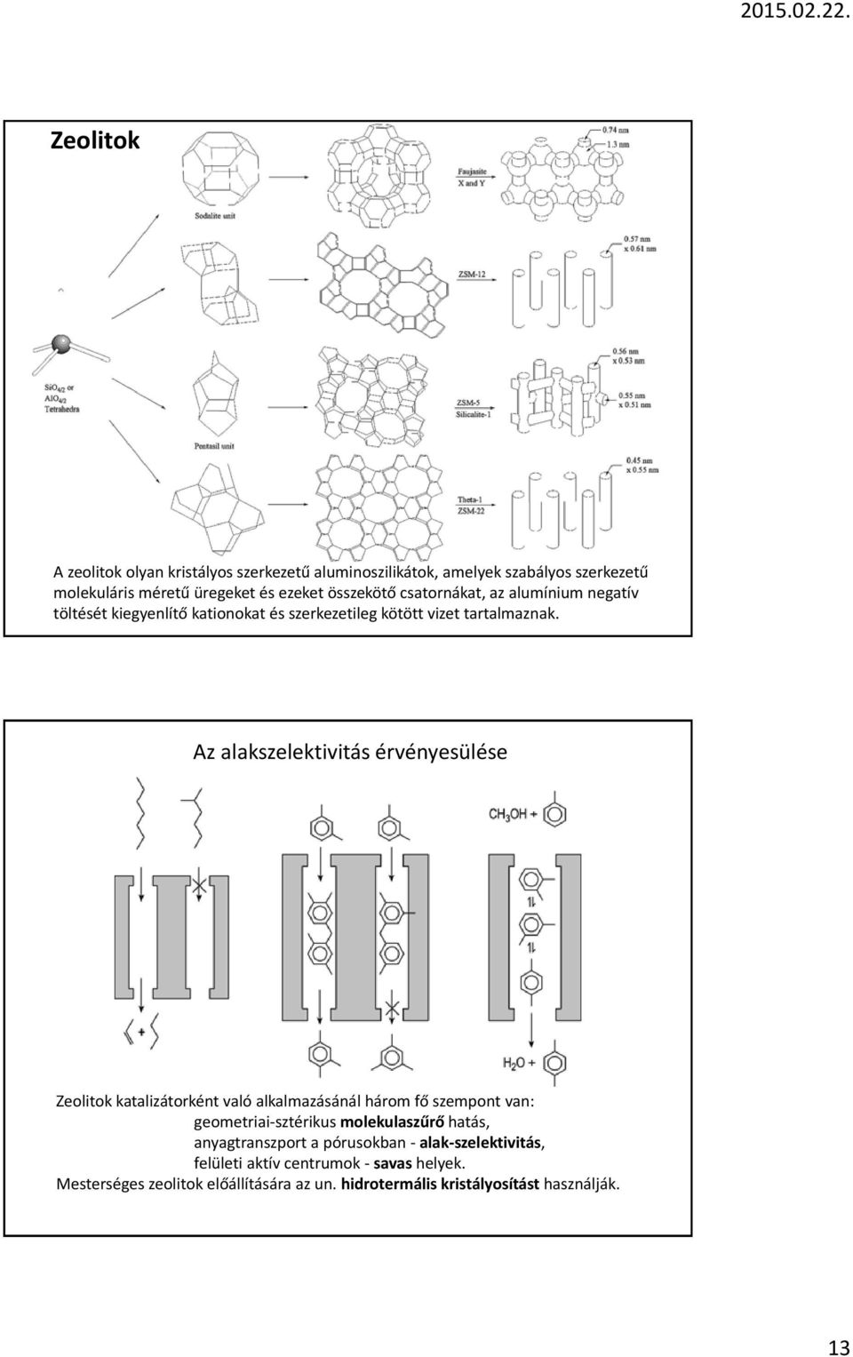 Az alakszelektivitás érvényesülése Zeolitok katalizátorként való alkalmazásánál három fő szempont van: geometriai-sztérikus molekulaszűrő hatás,