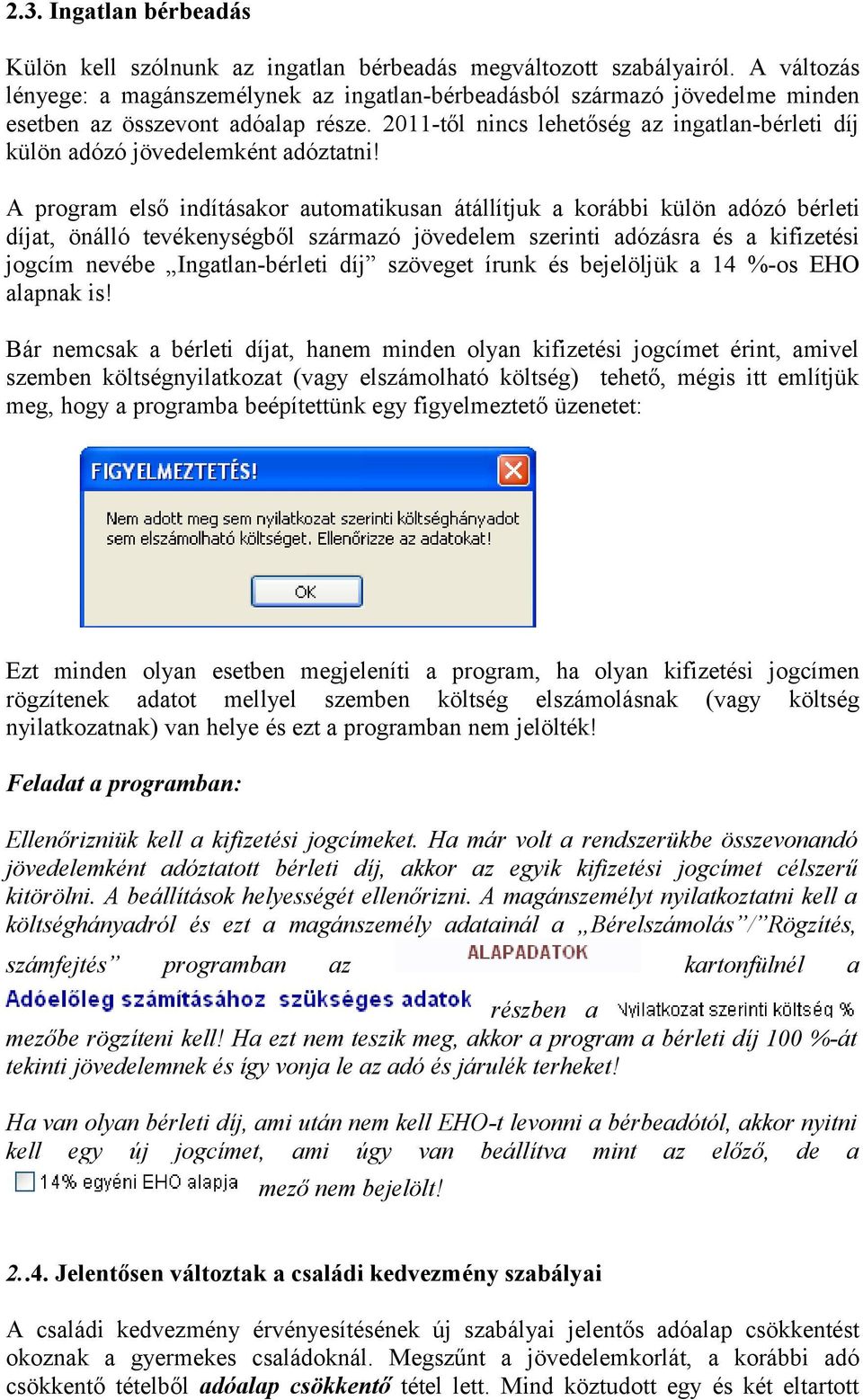 2011-től nincs lehetőség az ingatlan-bérleti díj külön adózó jövedelemként adóztatni!