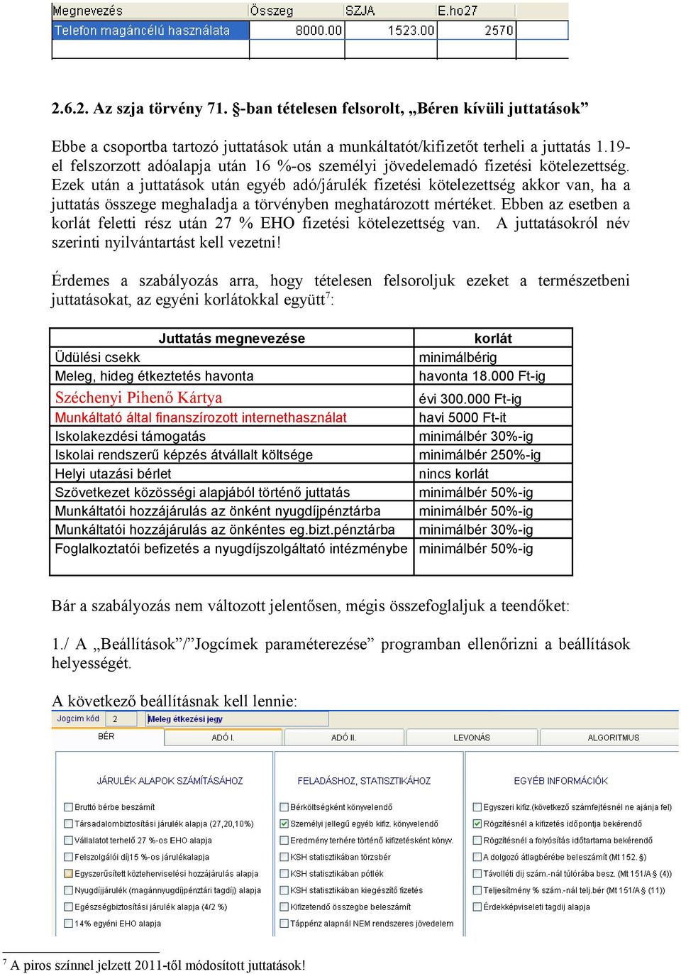 Ezek után a juttatások után egyéb adó/járulék fizetési kötelezettség akkor van, ha a juttatás összege meghaladja a törvényben meghatározott mértéket.