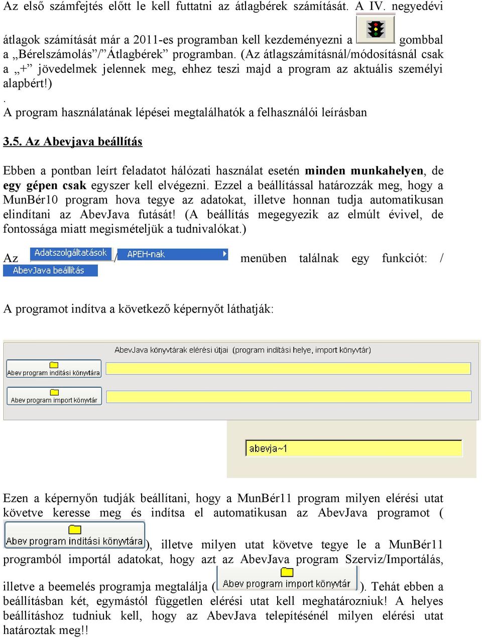 A program használatának lépései megtalálhatók a felhasználói leírásban 3.5.