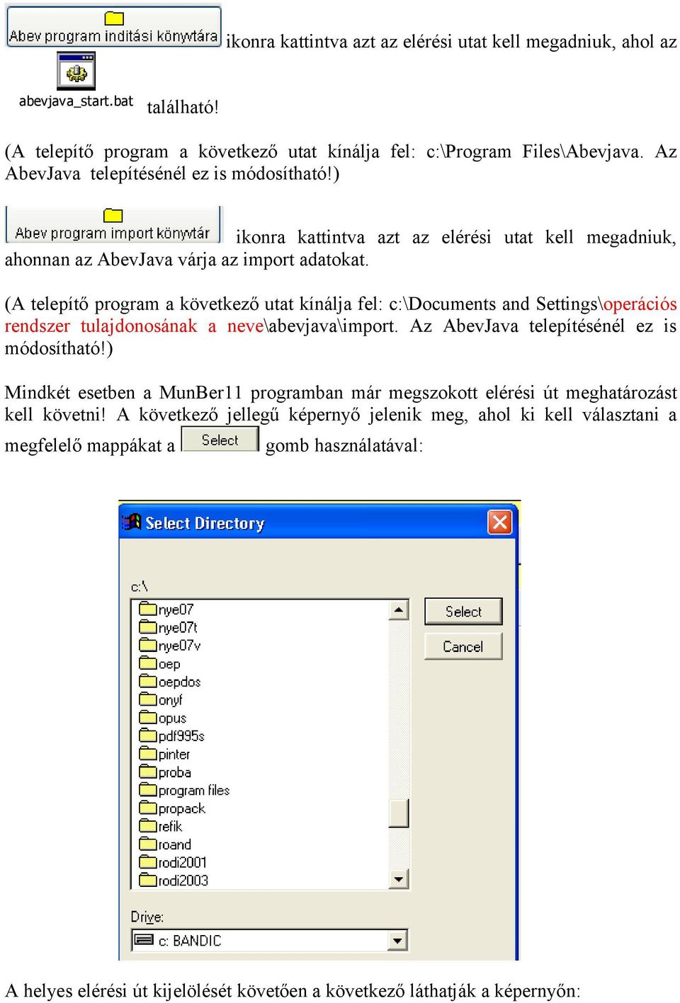 (A telepítő program a következő utat kínálja fel: c:\documents and Settings\operációs rendszer tulajdonosának a neve\abevjava\import. Az AbevJava telepítésénél ez is módosítható!