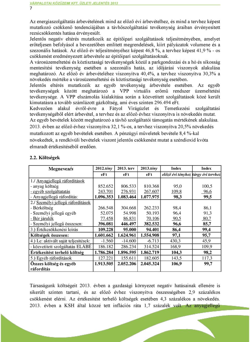 Jelentős negatív eltérés mutatkozik az építőipari szolgáltatások teljesítményében, amelyet erőteljesen befolyásol a bevezetőben említett megrendelések, kiírt pályázatok volumene és a szezonális