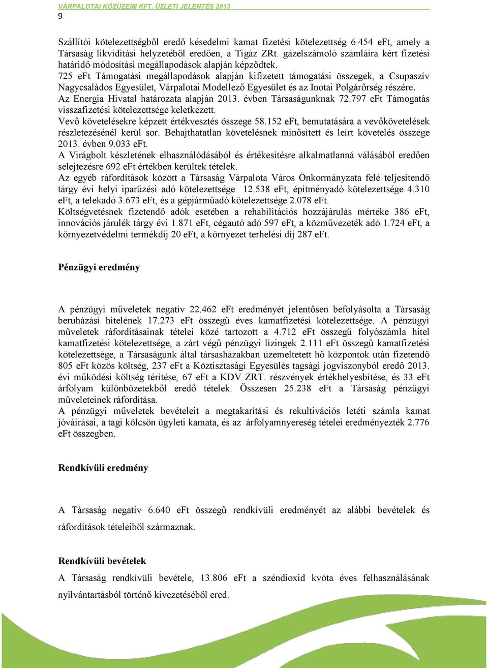 725 eft Támogatási megállapodások alapján kifizetett támogatási összegek, a Csupaszív Nagycsaládos Egyesület, Várpalotai Modellező Egyesület és az Inotai Polgárőrség részére.