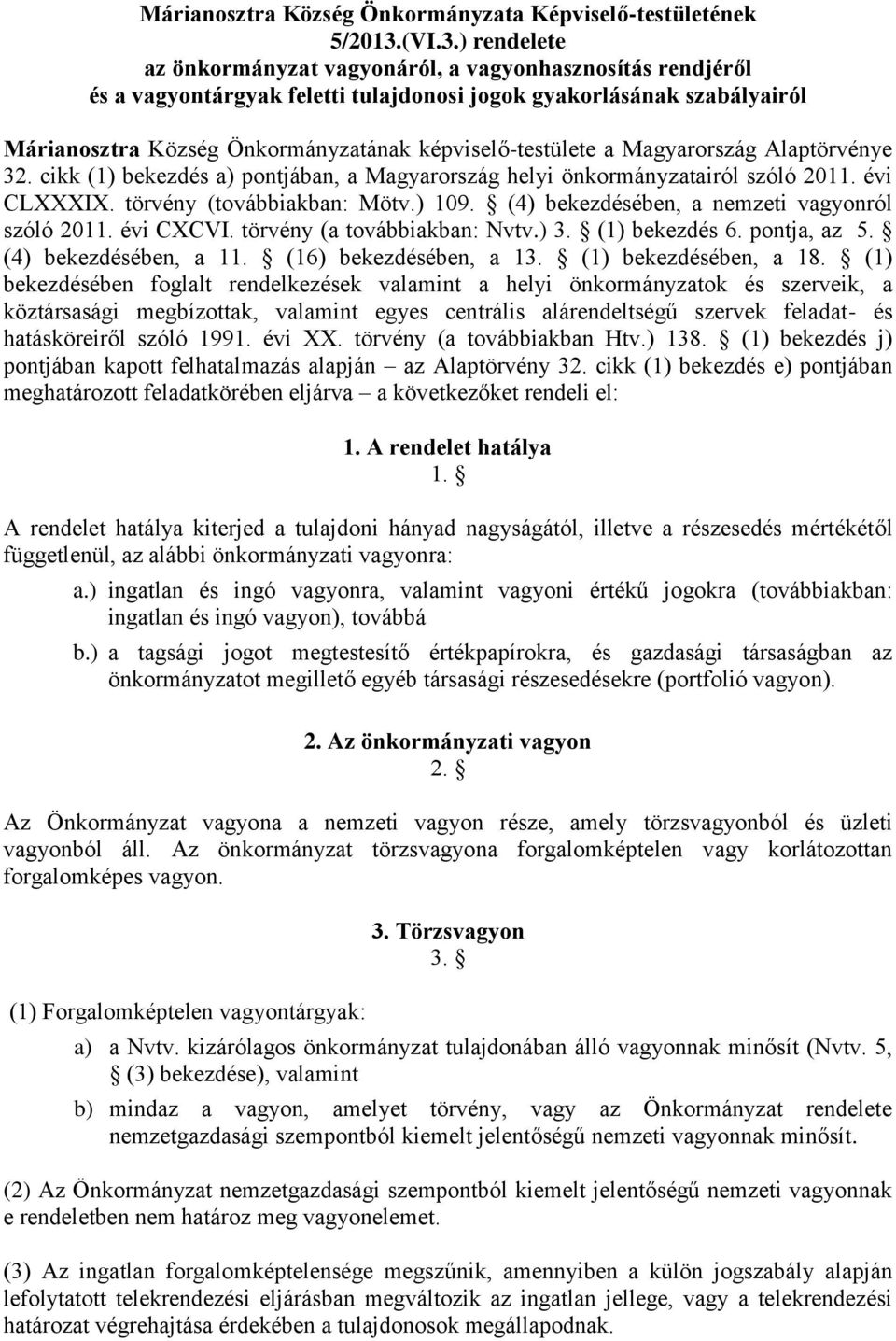 ) rendelete az önkormányzat vagyonáról, a vagyonhasznosítás rendjéről és a vagyontárgyak feletti tulajdonosi jogok gyakorlásának szabályairól Márianosztra Község Önkormányzatának képviselő-testülete