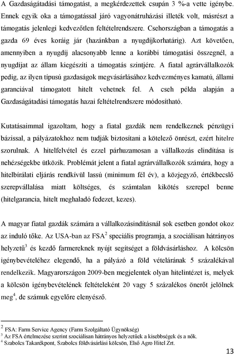 Csehországban a támogatás a gazda 69 éves koráig jár (hazánkban a nyugdíjkorhatárig).