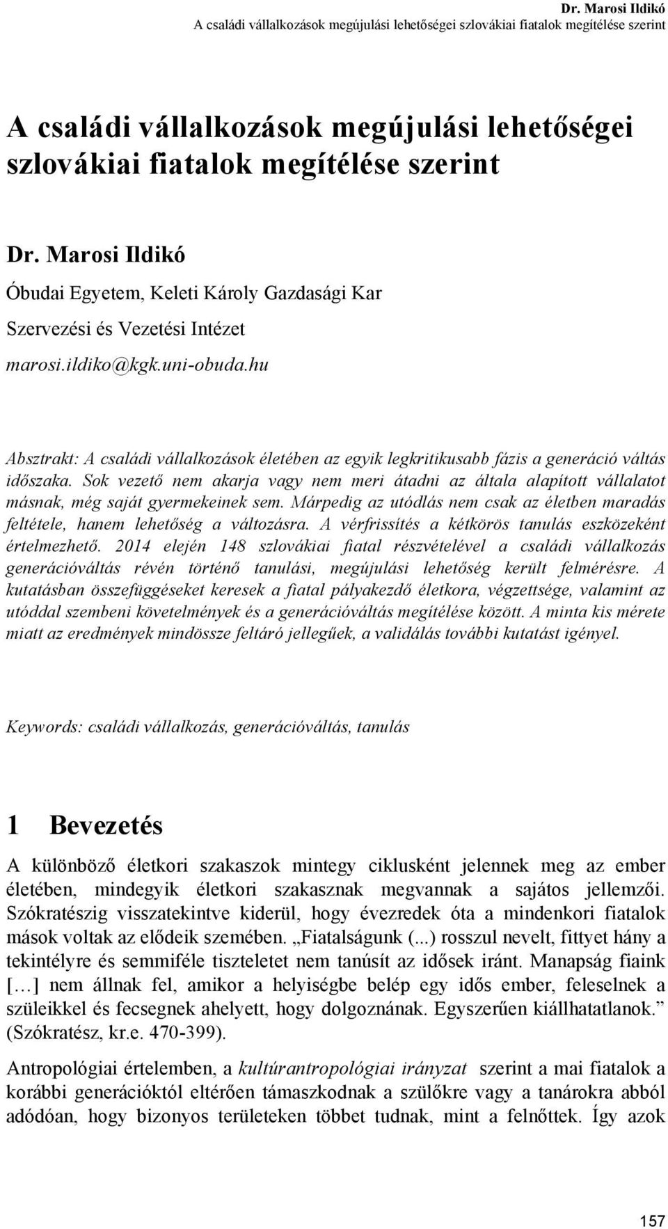 hu Absztrakt: A családi vállalkozások életében az egyik legkritikusabb fázis a generáció váltás időszaka.