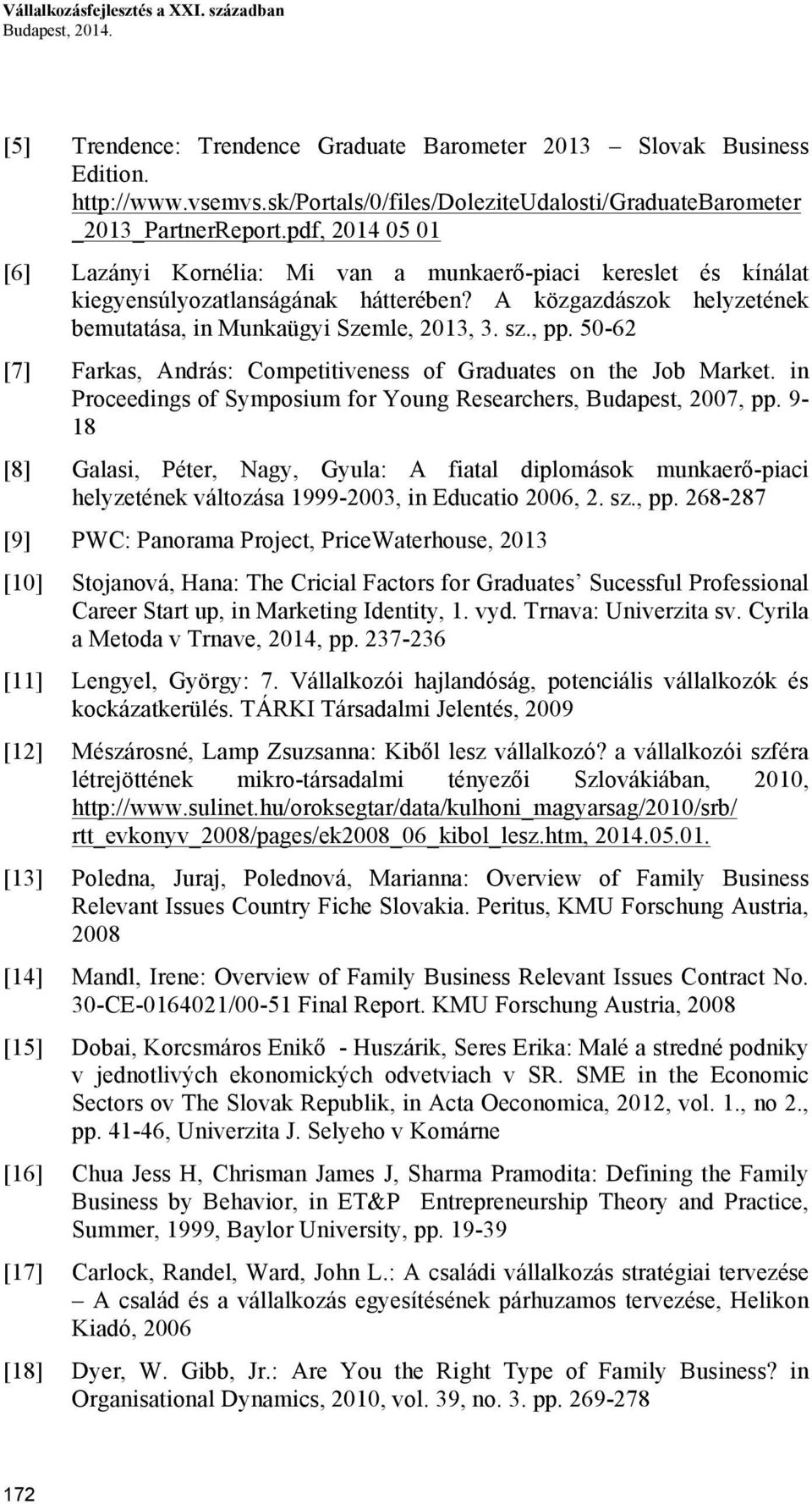 A közgazdászok helyzetének bemutatása, in Munkaügyi Szemle, 2013, 3. sz., pp. 50-62 [7] Farkas, András: Competitiveness of Graduates on the Job Market.