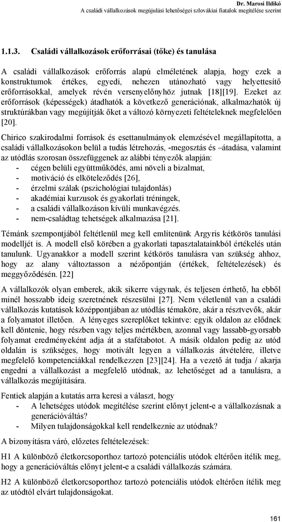 erőforrásokkal, amelyek révén versenyelőnyhöz jutnak [18][19].