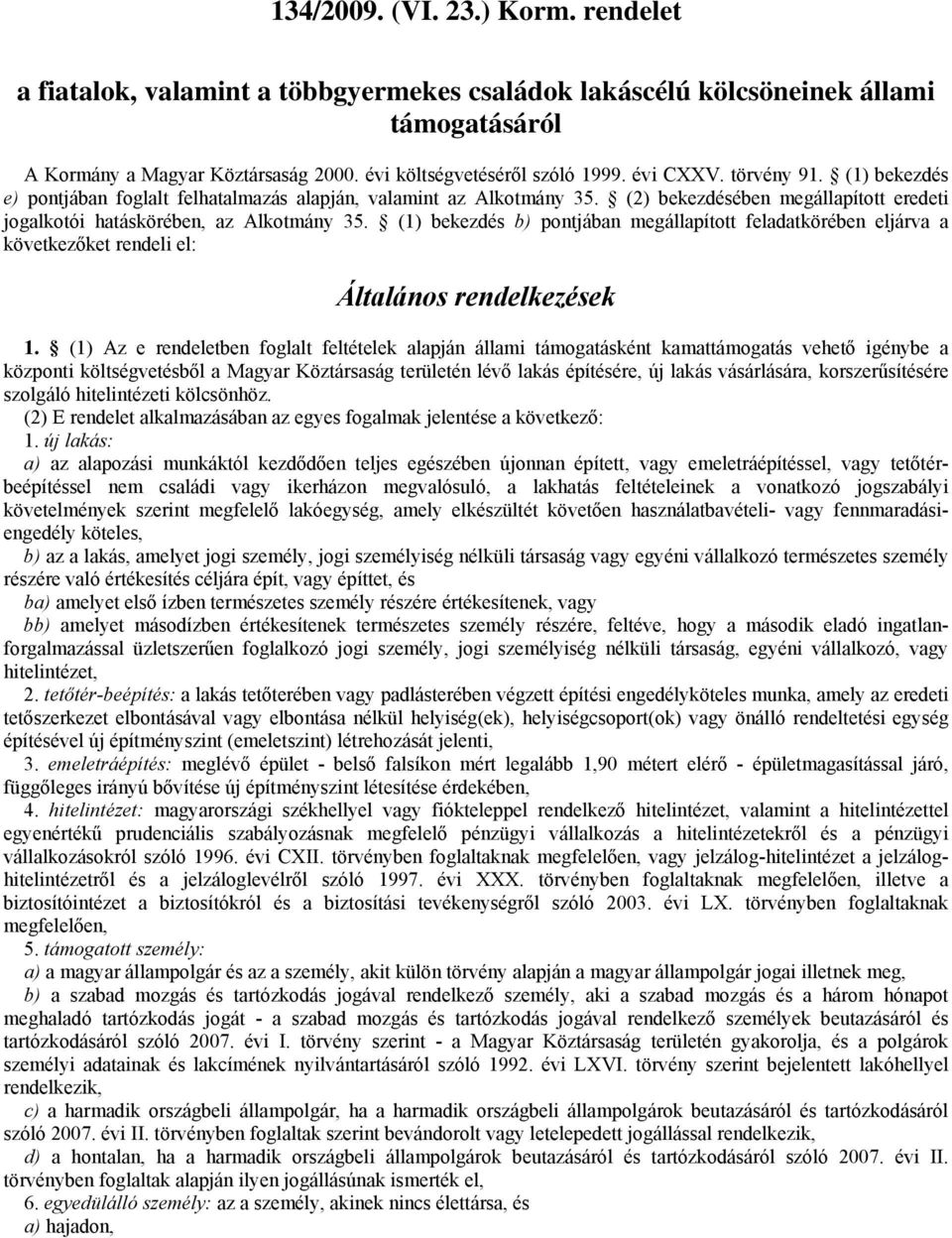 (1) bekezdés b) pontjában megállapított feladatkörében eljárva a következőket rendeli el: Általános rendelkezések 1.