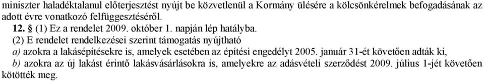 (2) E rendelet rendelkezései szerint támogatás nyújtható a) azokra a lakásépítésekre is, amelyek esetében az építési engedélyt