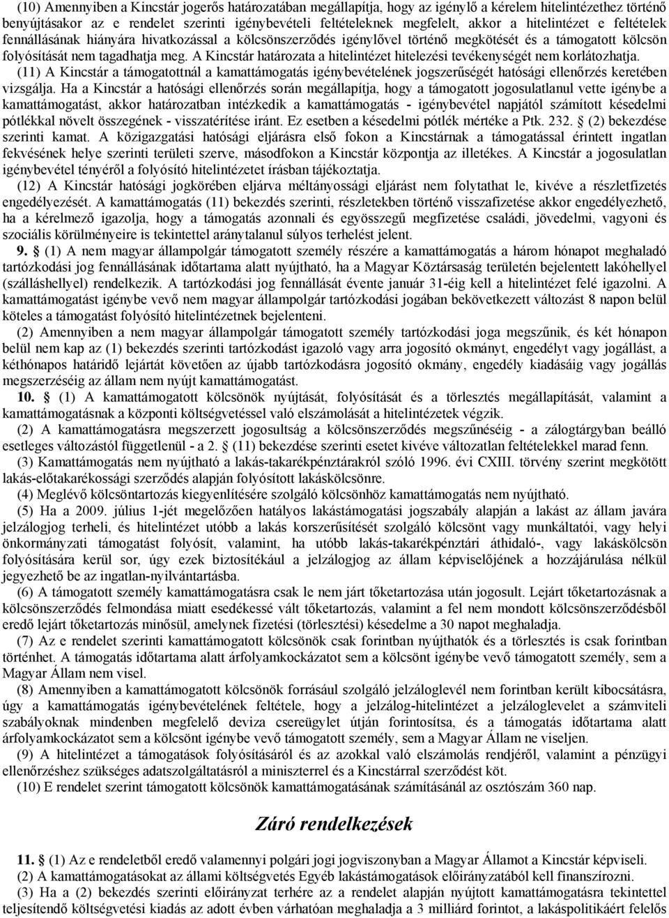 A Kincstár határozata a hitelintézet hitelezési tevékenységét nem korlátozhatja.