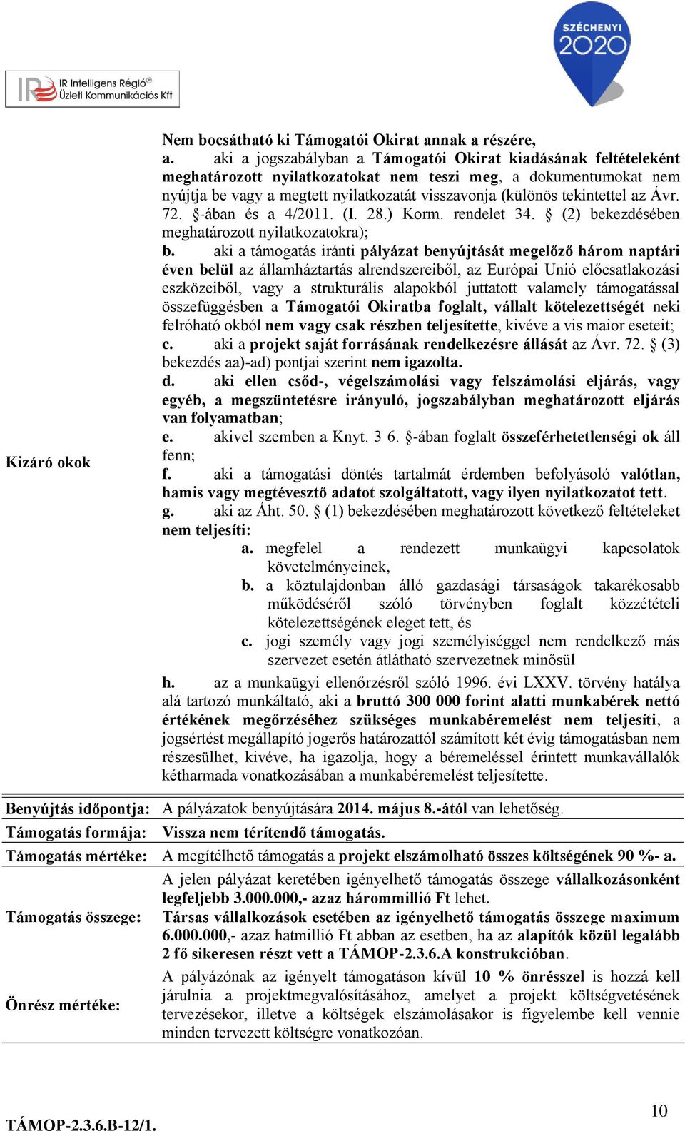 tekintettel az Ávr. 72. -ában és a 4/2011. (I. 28.) Korm. rendelet 34. (2) bekezdésében meghatározott nyilatkozatokra); b.