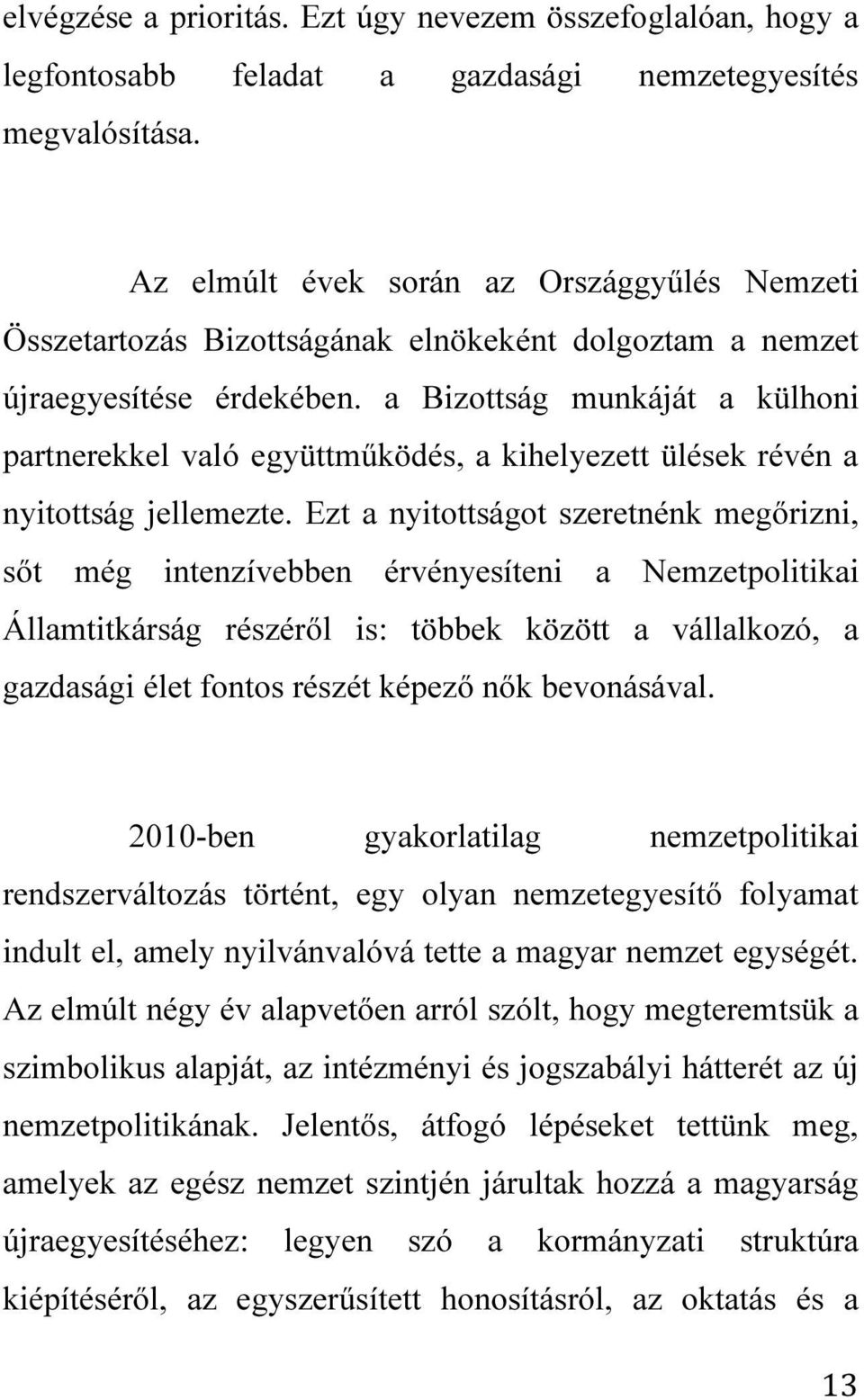 a Bizottság munkáját a külhoni partnerekkel való együttműködés, a kihelyezett ülések révén a nyitottság jellemezte.