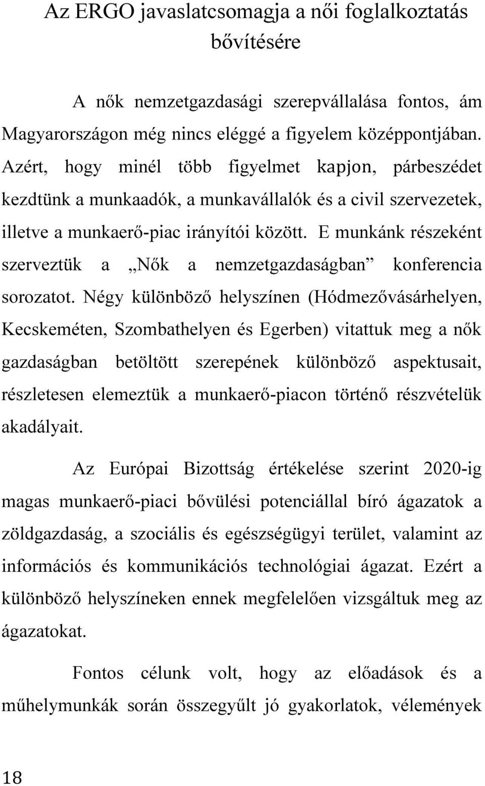 E munkánk részeként szerveztük a Nők a nemzetgazdaságban konferencia sorozatot.