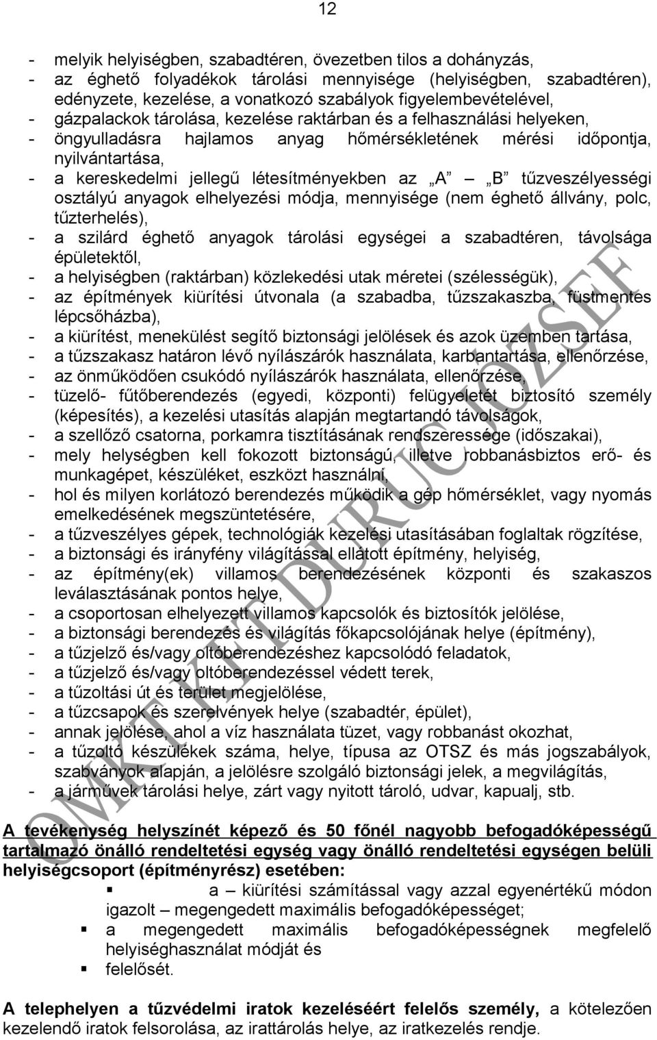 létesítményekben az A B tűzveszélyességi osztályú anyagok elhelyezési módja, mennyisége (nem éghető állvány, polc, tűzterhelés), - a szilárd éghető anyagok tárolási egységei a szabadtéren, távolsága