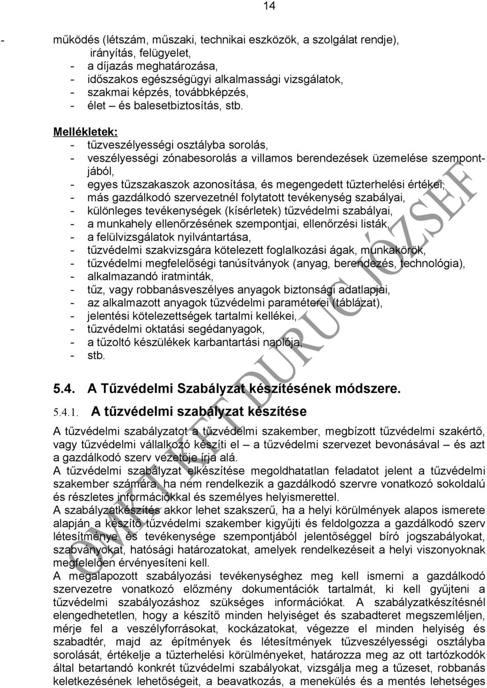 Mellékletek: - tűzveszélyességi osztályba sorolás, - veszélyességi zónabesorolás a villamos berendezések üzemelése szempontjából, - egyes tűzszakaszok azonosítása, és megengedett tűzterhelési