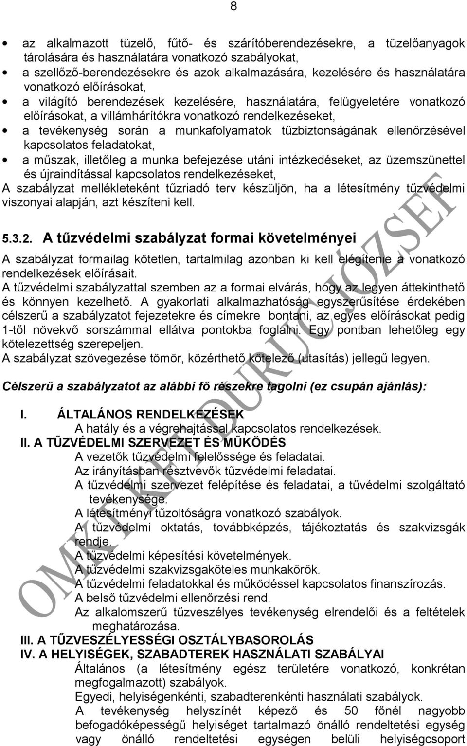 tűzbiztonságának ellenőrzésével kapcsolatos feladatokat, a műszak, illetőleg a munka befejezése utáni intézkedéseket, az üzemszünettel és újraindítással kapcsolatos rendelkezéseket, A szabályzat