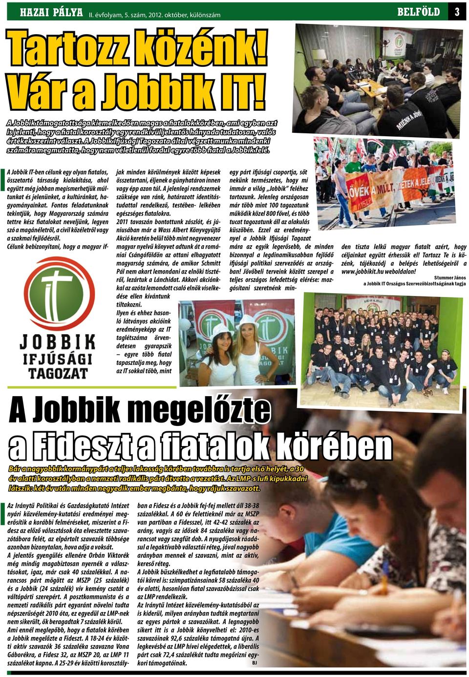 A Jobbik Ifjúsági Tagozata által végzett munka mindenki számára megmutatta, hogy nem véletlenül fordul egyre több fiatal a Jobbik felé.